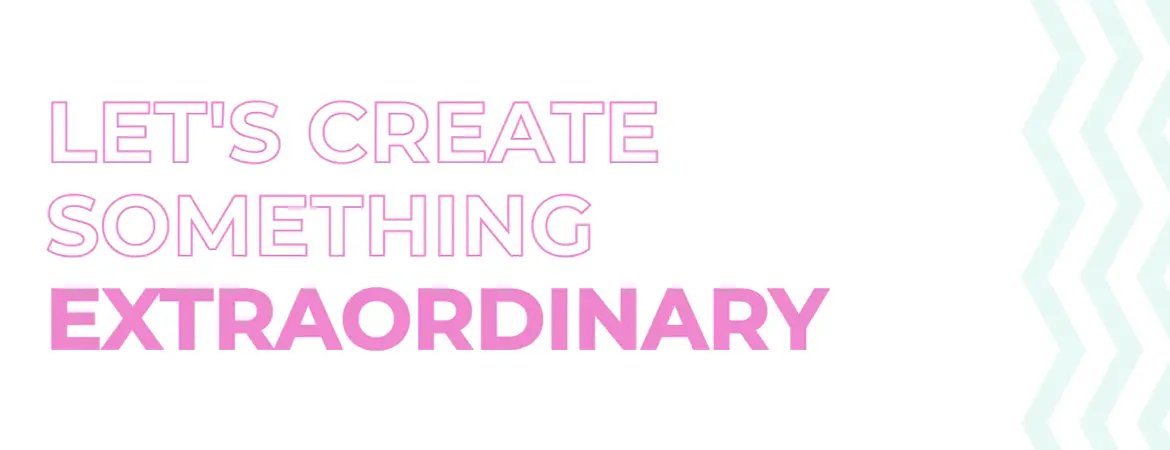 Let's Create Something Extraordinary